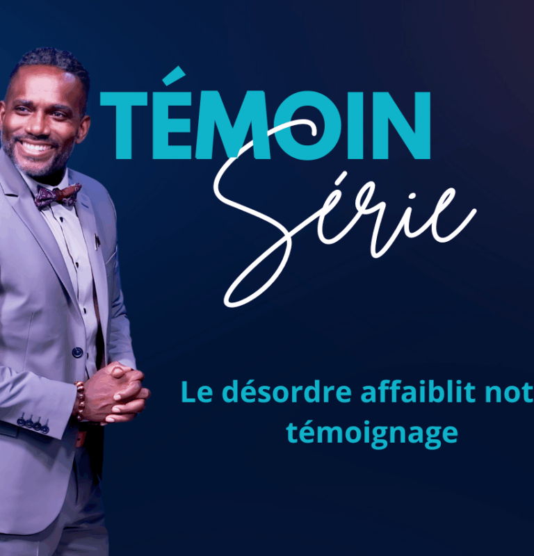Le désordre affaiblit notre témoignage
