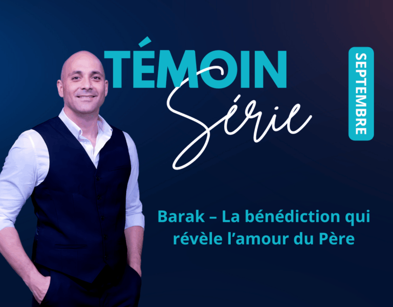 Barak – La bénédiction qui révèle l’amour du Père