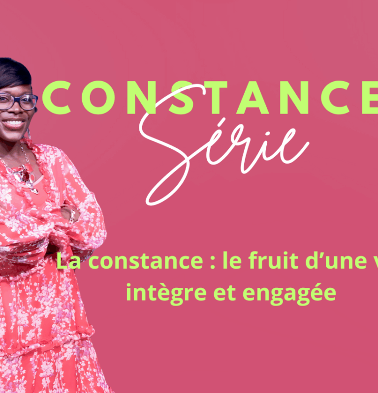 La constance : le fruit d’une vie intègre et engagée